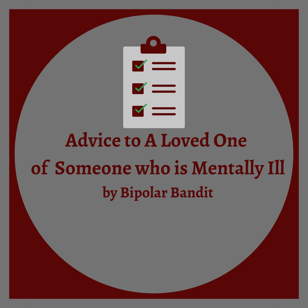 Advice to Loved one of Someone who is Mentally Ill