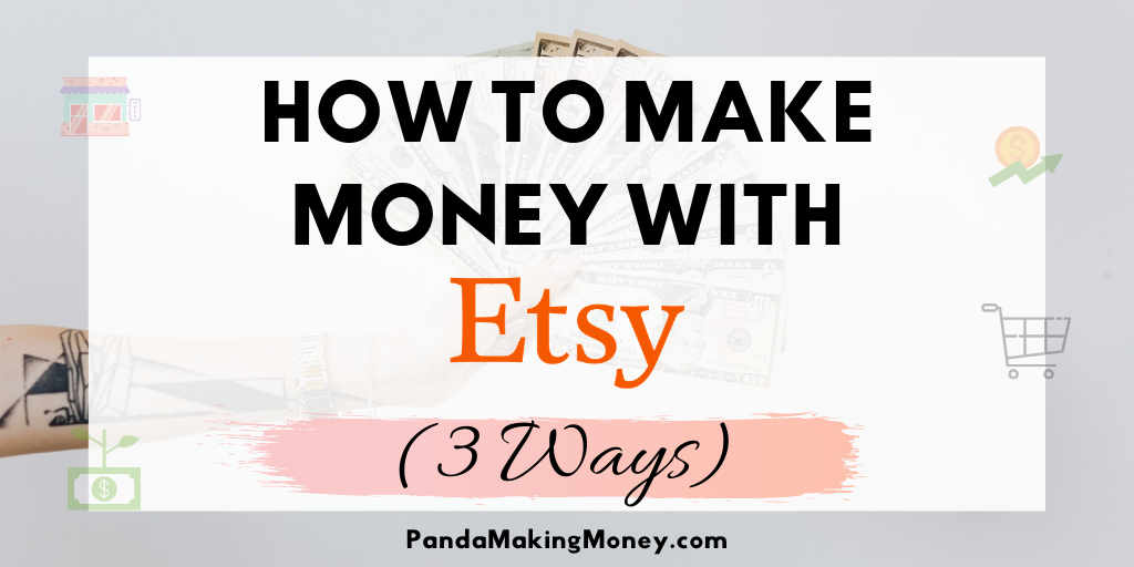 How To Make Money With Etsy [3 Ways]
