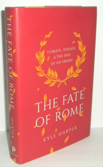 ROMAN HISTORY: HISTORICAL BOOK REVIEW ON KYLE HARPER’S “THE FATE OF ROME: CLIMATE, DISEASE AND THE END OF THE EMPIRE” 5-PARAGRAPH ESSAY