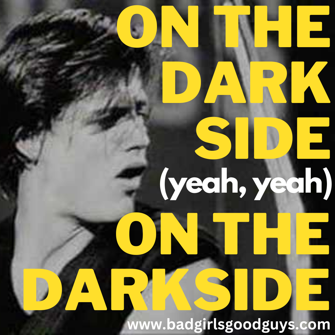 On the Dark Side (Yeah, Yeah) On the Dark Side…