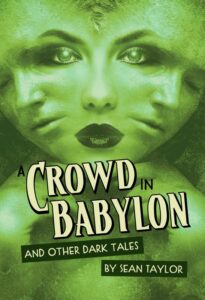 Sean Taylor invites you to join the Crowd in Babylon in his new collection of dark and horror tales!